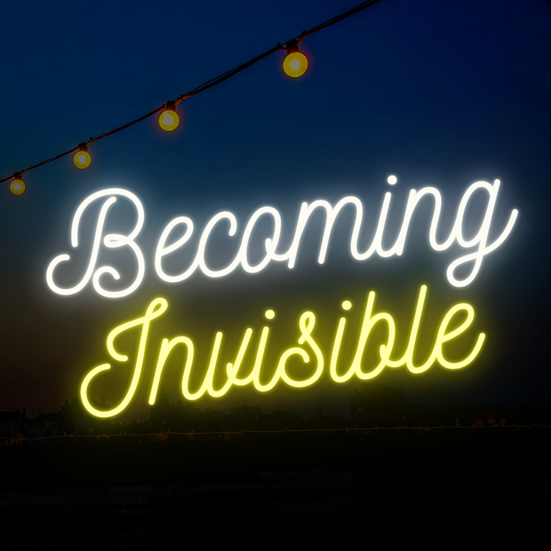 Becoming Invisible