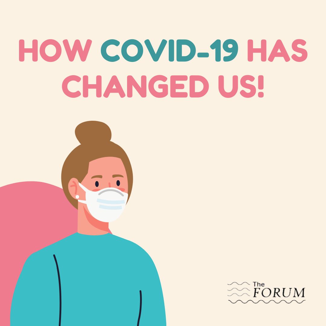 The Forum - How COVID-19 Has Changed Us!