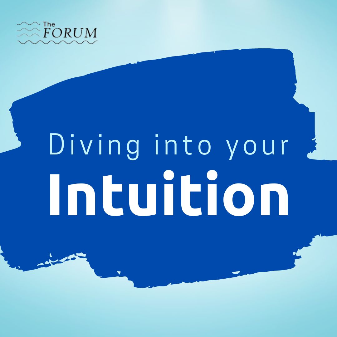 The Forum: Diving into Your Intuition
