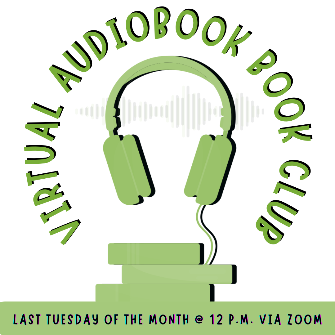 Virtual Audiobook Book Club | Last Tuesday of the month @ 12 P.M. via Zoom