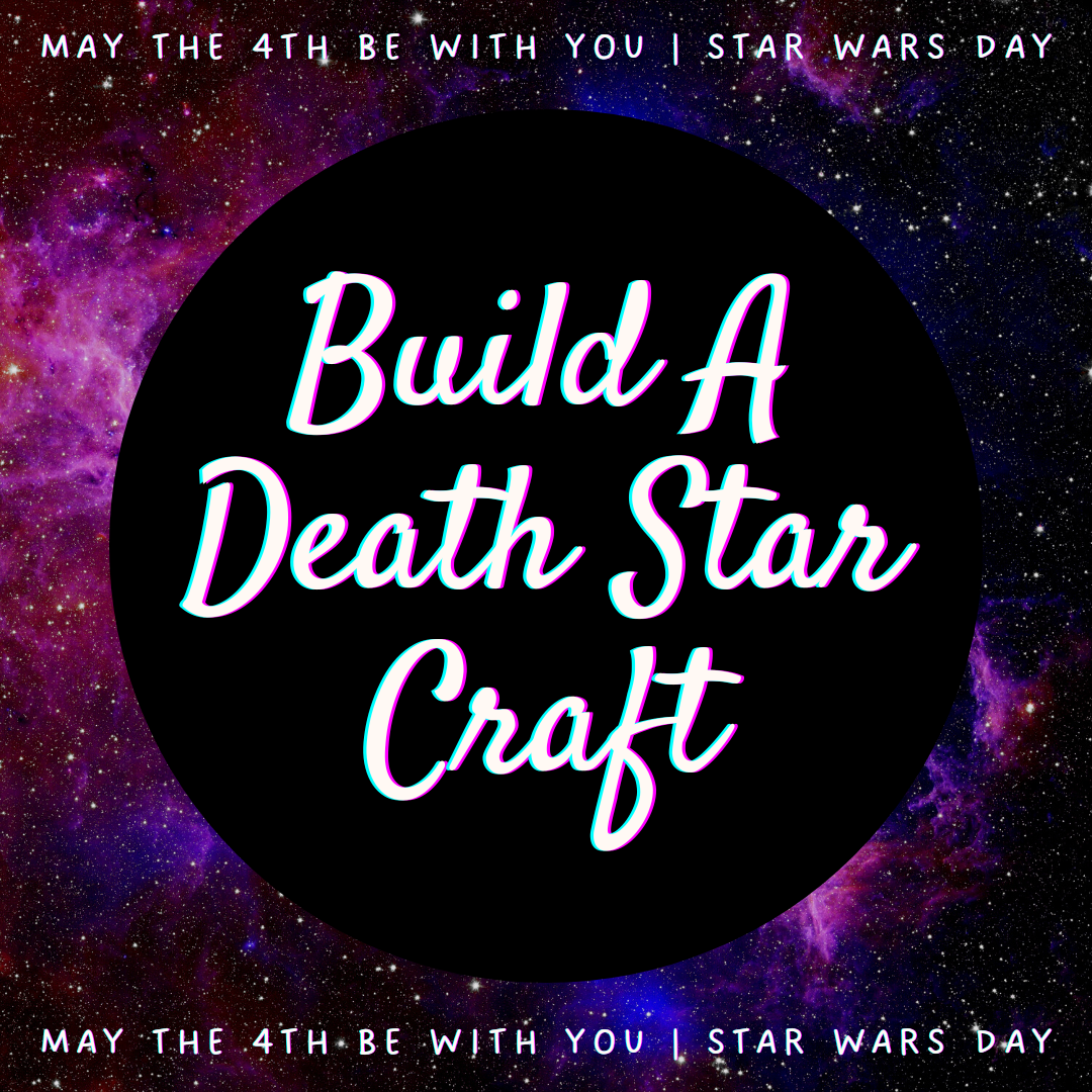 Build A Death Star Craft | May the 4th Be With You | Star Wars Day