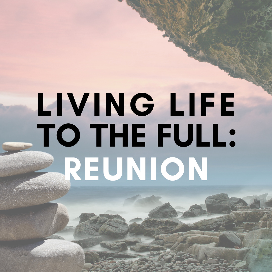 Living Life to the Full: Reunion