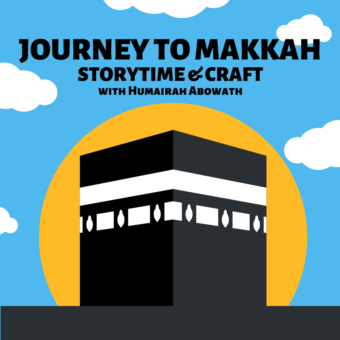Journey to Makkah Storytime & Craft with Humairah Abowath