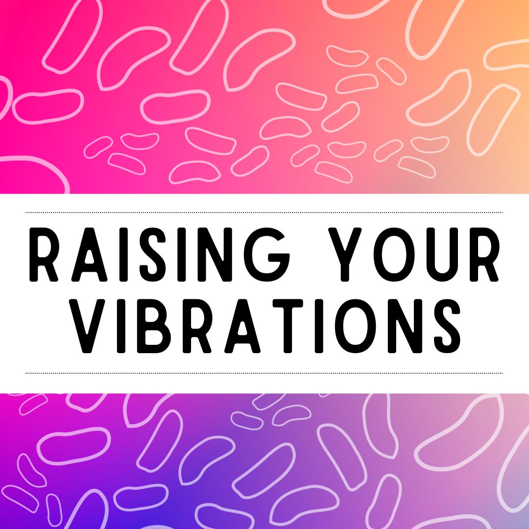Raising Your Vibrations