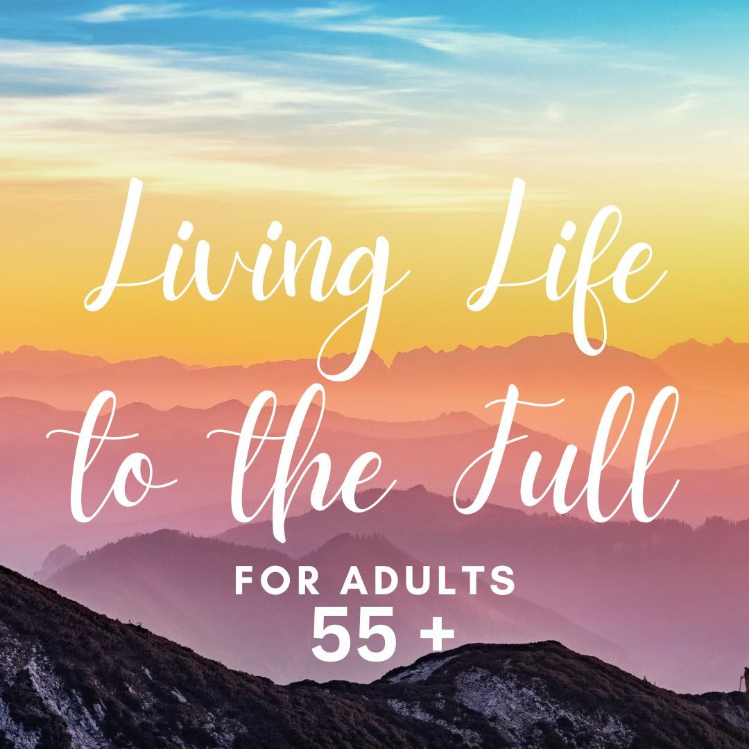 Living Life to the Full for Adults 55+