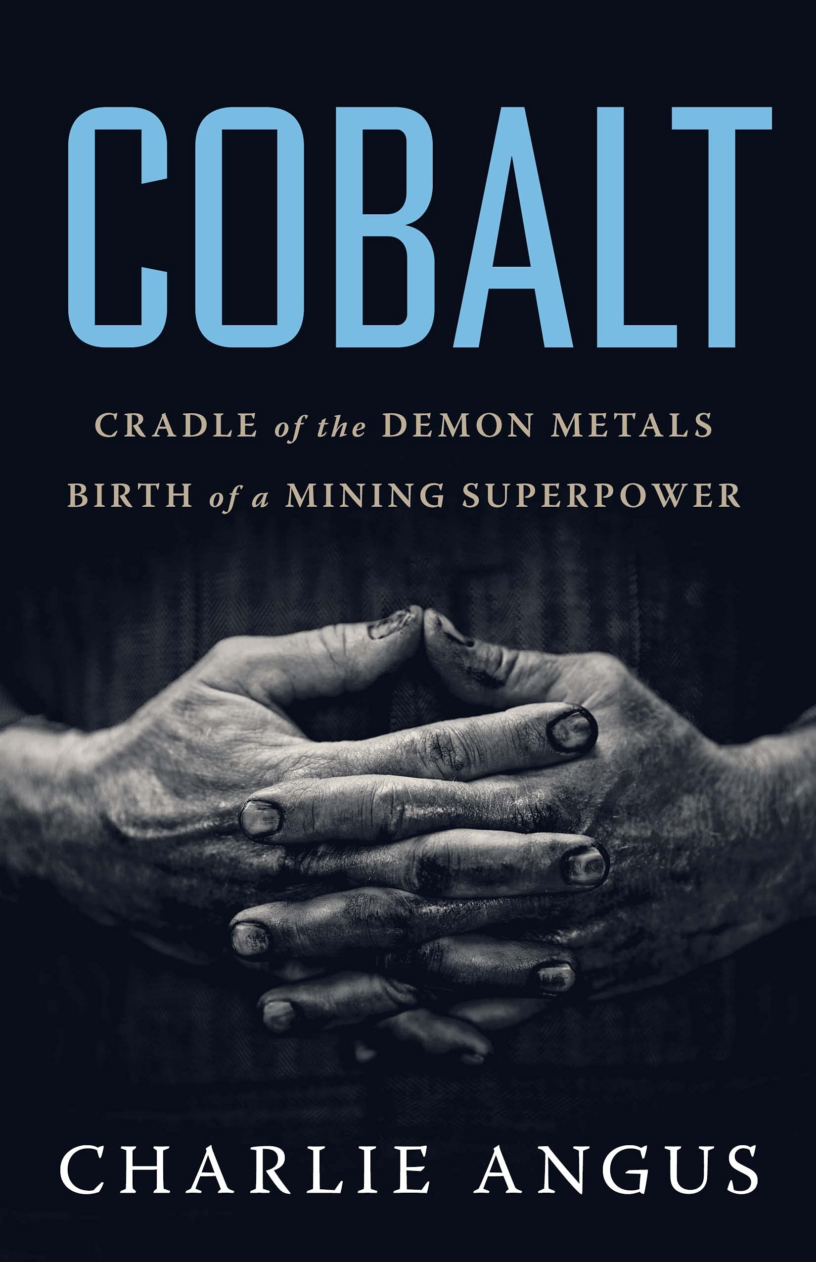 Cobalt : cradle of the demon metals, birth of a mining superpower 
