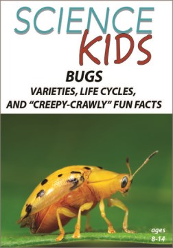Science kids. Bugs: varieties, life cycles, and "creepy crawly" fun facts 