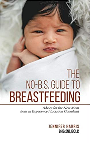 The No-B.S. guide to breastfeeding: advice for the new mom from an experienced lactation consultant 