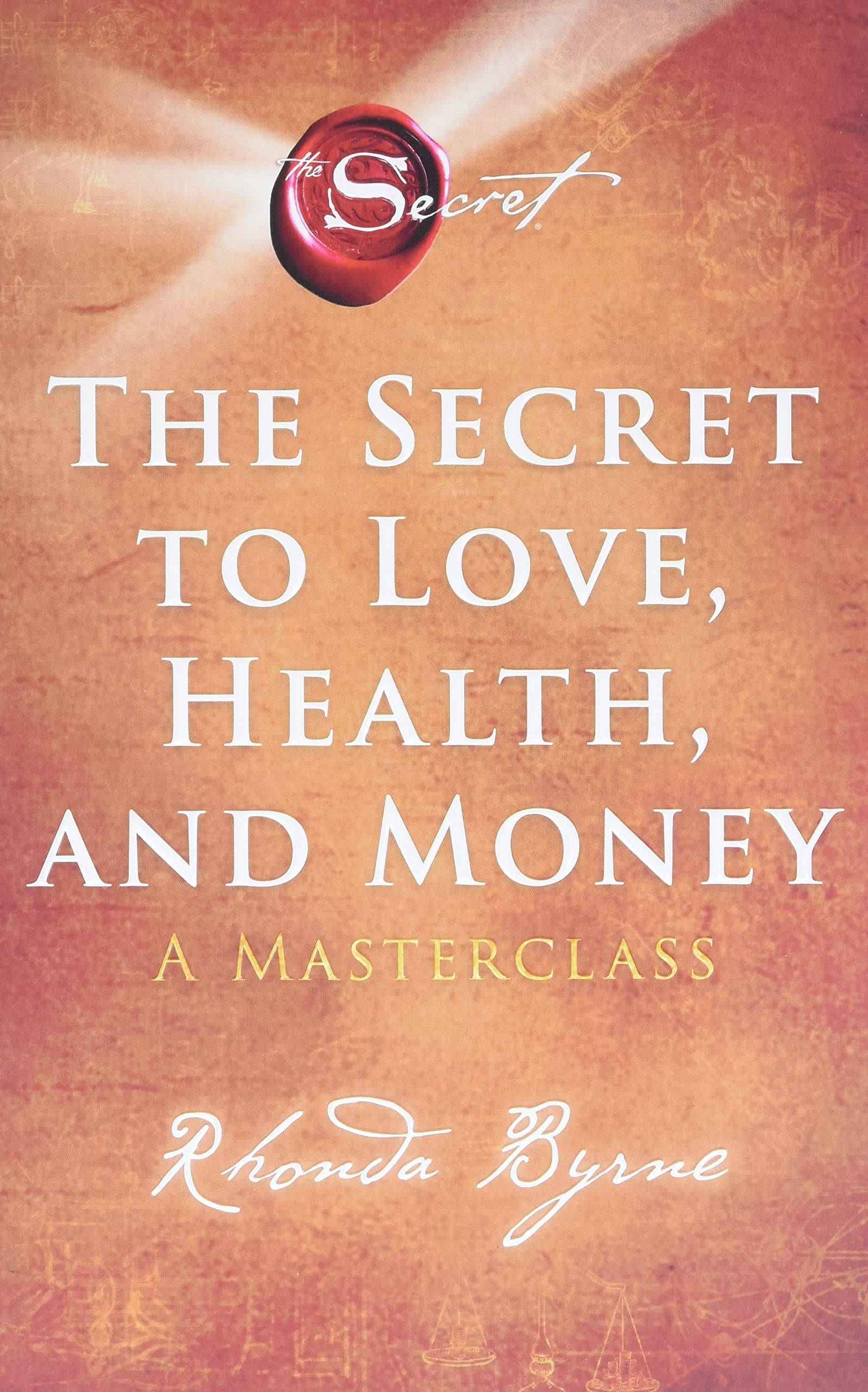 The secret to love, health, and money : a masterclass 