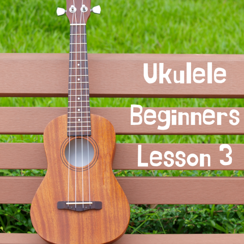 Ukulele Lesson 3