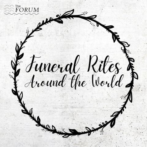 The Forum - Funeral Rites Around the World