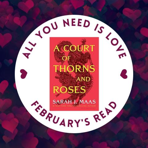All You Need Is Love - February 2023 Read - A Court of Thorns and Roses by Sarah J. Maas