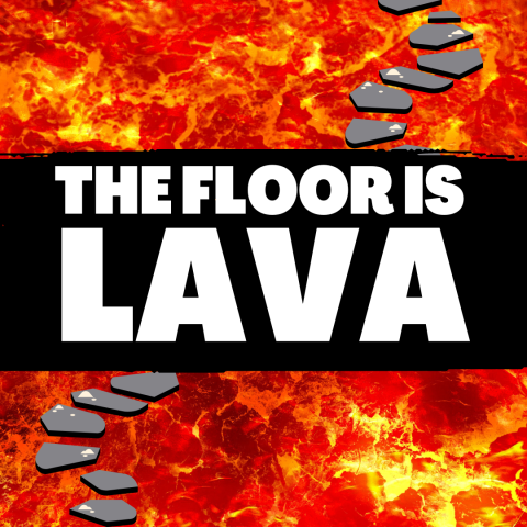 The Floor is Lava