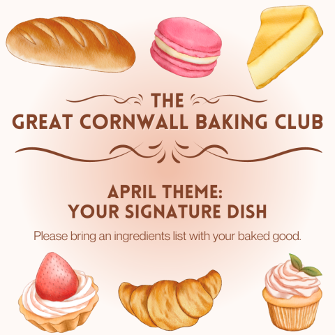 The Great Cornwall Baking Club. April Theme: Your Signature Dish. Please bring an ingredients list with your baked good.