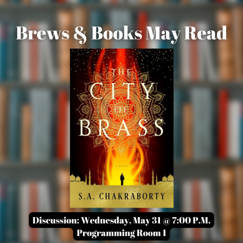 Brews & Books May Read | The City of Brass by S.A. Chakraborty | Discussion: Wednesday, May 31 @ 7 P.M. in Programming Room 1