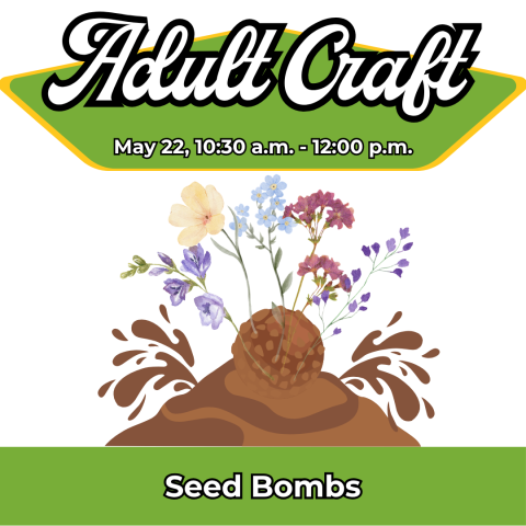 Adult Craft: Seed Bombs, May 22, 10:30am-12pm