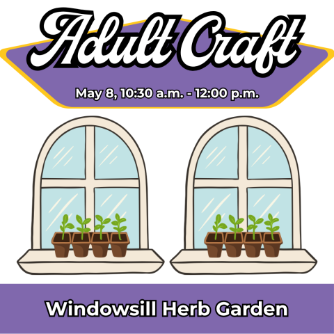 Adult Craft: Windowsill Herb Garden, May 8, 10:30am-12pm