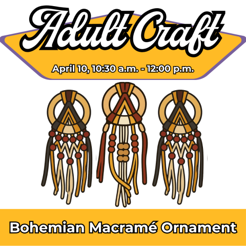 Adult Craft: Bohemian Macrame, April 10, 10:30am-12pm