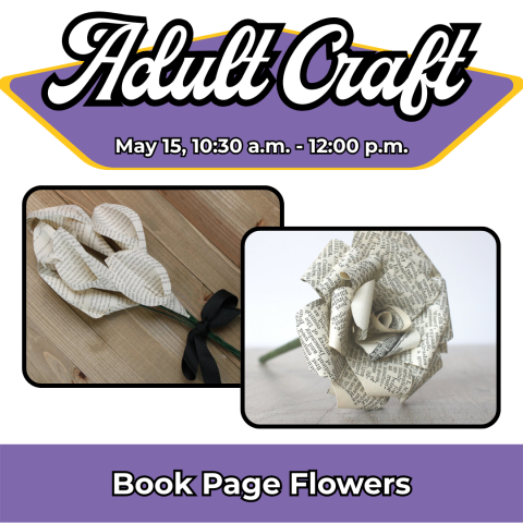 Adult Craft: Book Page Flowers, May 15, 10:30am - 12pm