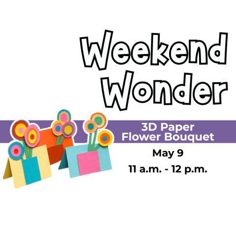 Weekend Wonder: 3D Paper Flower Bouquet, May 9, 11am - 12pm