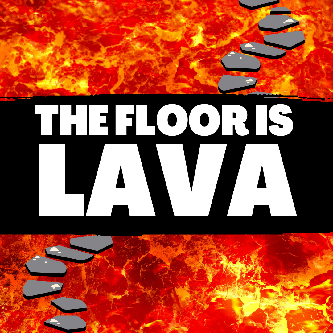 The Floor is Lava