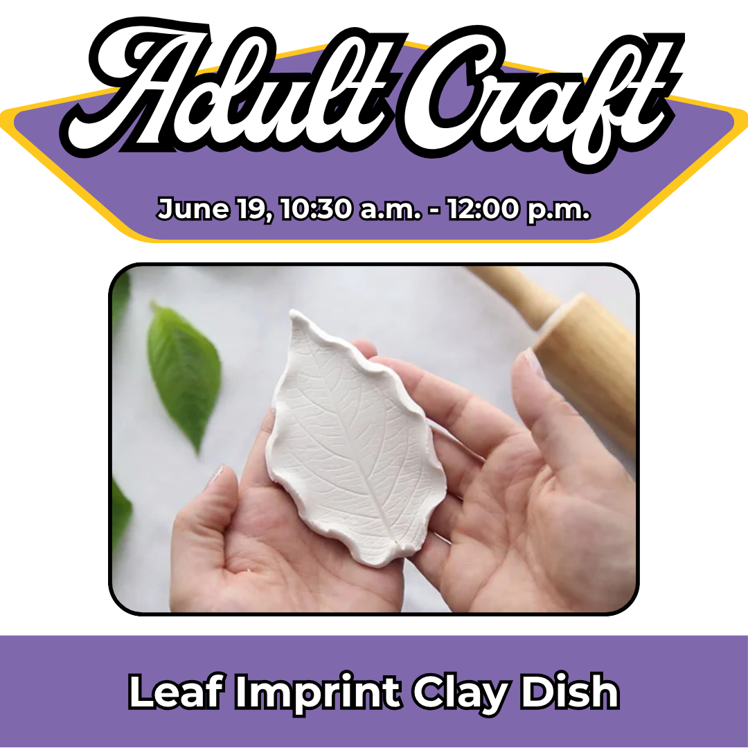 Adult Craft: Leaf Imprint Clay Dish, June 19, 10:30am-12pm