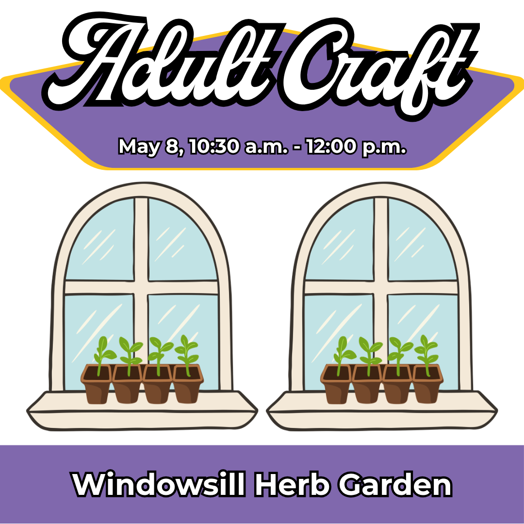 Adult Craft: Windowsill Herb Garden, May 8, 10:30am-12pm