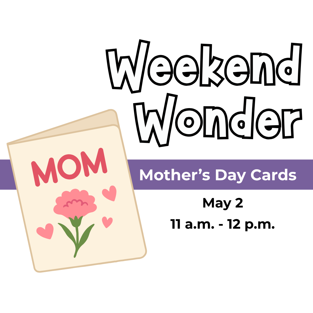 Weekend Wonder: Mother's Day Cards, May 2, 11am-12pm